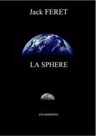 Couverture du livre « La sphere » de Jack Feret aux éditions Annaeditions