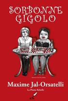 Couverture du livre « Sorbonne gigolo » de Maxime Jal-Orsatelli aux éditions Plume Rebelle