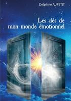 Couverture du livre « Les clés de mon monde émotionnel » de Delphine Aupetit aux éditions Thebookedition.com