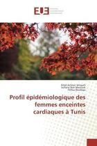 Couverture du livre « Profil epidemiologique des femmes enceintes cardiaques A Tunis » de Jenayah, , Amel aux éditions Editions Universitaires Europeennes