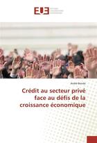 Couverture du livre « Credit au secteur prive face au defis de la croissance economique » de Bonda Andre aux éditions Editions Universitaires Europeennes