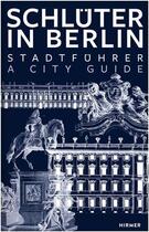 Couverture du livre « Schluter in berlin a city guide » de Kessler Hans-Ulrich aux éditions Hirmer