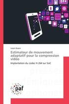 Couverture du livre « Estimateur de mouvement adaptatif pour la compression video : Implantation du codec H.264 sur SoC » de Salah Dhahri aux éditions Editions Universitaires Europeennes