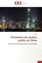 Couverture du livre « Privatision du secteur public en chine - defi entre le develppement et la tradition » de Xu Lin aux éditions Editions Universitaires Europeennes
