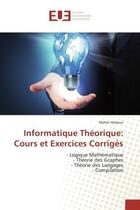 Couverture du livre « Informatique theorique: cours et exercices corriges - - logique mathematique - theorie des graphes - » de Helaoui Maher aux éditions Editions Universitaires Europeennes