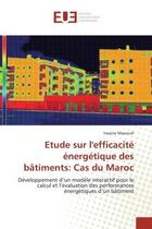 Couverture du livre « Etude sur l'efficacite energetique des batiments: cas du maroc - developpement d'un modele interacti » de Maaroufi Yassine aux éditions Editions Universitaires Europeennes