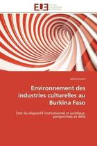 Couverture du livre « Environnement des industries culturelles au burkina faso - etat du dispositif institutionnel et juri » de Zorom Idrissa aux éditions Editions Universitaires Europeennes