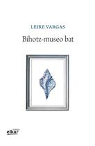 Couverture du livre « Bihotz-museo bat » de Leire Vargas aux éditions Elkar