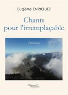Couverture du livre « Chants pour l'irremplaçable » de Eugene Enriquez aux éditions Baudelaire