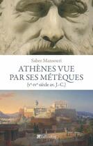 Couverture du livre « Athènes vue par ses métèques ; Ve-IVe siècle av. J.-C. » de Saber Mansouri aux éditions Tallandier