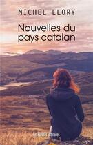 Couverture du livre « Nouvelles du pays catalan » de Michel Llory aux éditions Presses Litteraires