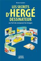 Couverture du livre « Les secrets d'Hergé dessinateur ou l'art de composer les images » de Bruno Cassiers aux éditions 1000 Sabords
