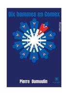 Couverture du livre « Dix hommes en Comex » de Pierre Dumoulin aux éditions Le Lys Bleu