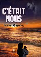 Couverture du livre « C'était nous » de Manon Guyollot aux éditions Le Lys Bleu