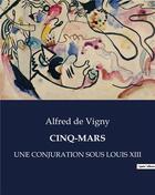 Couverture du livre « Cinq-mars - une conjuration sous louis xiii » de Alfred De Vigny aux éditions Culturea