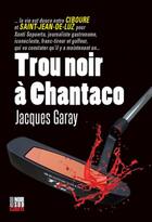 Couverture du livre « Trou noir à Chantaco » de Jacques Garay aux éditions Cairn