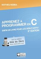 Couverture du livre « Apprenez à programmer en C ; enfin un livre pour les débutants ! (2e édition) » de Mathieu Nebra aux éditions Openclassrooms