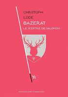 Couverture du livre « Bazerat ; le sceptre de Salomon » de Christoph Lode aux éditions Anne D'hercourt