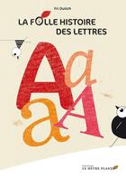 Couverture du livre « La folle histoire des lettres ; le A ; pourquoi les lettres doivent-elles être ordonnées ? » de Fri Ouitch aux éditions Hetre Planzo