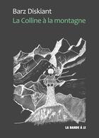 Couverture du livre « La colline à la montagne » de Barz Diskiant aux éditions La Bande A Jj