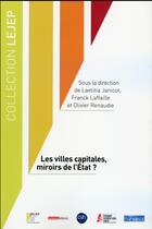 Couverture du livre « Les villes capitales, miroirs de l'État ? » de Olivier Renaudie et Franck Laffaille et Laetitia Janicot aux éditions Lejep