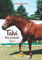 Couverture du livre « Talvi, ma passion t.1 » de Cathy Delohen aux éditions Les Ecritures Du Soleil