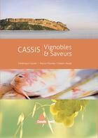 Couverture du livre « Cassis ; vignobles & saveurs » de Frederique Chastel et Marion Pizzetta et Frederic Mazet aux éditions Cassis Belli