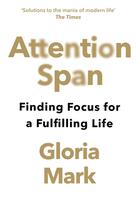 Couverture du livre « ATTENTION SPAN - FINDING FOCUS FOR A FULFILLING LIFE » de Gloria Mark aux éditions William Collins
