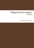 Couverture du livre « Onguents de marées » de Charles Rousseau aux éditions Lulu