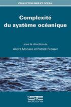 Couverture du livre « Complexité du système océanique » de Patrick Prouzet et Andre Monaco aux éditions Iste