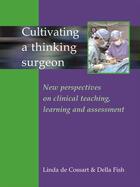 Couverture du livre « Cultivating a Thinking Surgeon » de Della Fish Linda De Cossart aux éditions Tfm Publishing Ltd