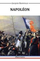 Couverture du livre « Napoléon » de Jacques Bainville aux éditions Omnia Veritas