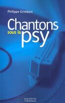 Couverture du livre « Chantons sous la psy » de Philippe Grimbert aux éditions Hachette Litteratures