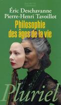 Couverture du livre « Philosophie des âges de la vie » de E Deschavanne aux éditions Pluriel