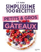 Couverture du livre « Simplissime 100 recettes : Petits & gros gâteaux » de Jean-François Mallet aux éditions Hachette Pratique