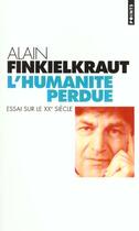 Couverture du livre « Humanite Perdue. Essai Sur Le Xxe Siecle (L') » de Alain Finkielkraut aux éditions Points