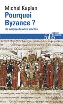 Couverture du livre « Pourquoi Byzance ? un empire de onze siècles » de Michel Kaplan aux éditions Folio