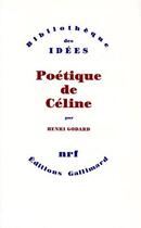 Couverture du livre « Poétique de Céline » de Henri Godard aux éditions Gallimard