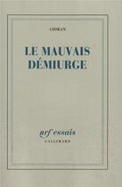 Couverture du livre « Le mauvais démiurge » de Cioran aux éditions Gallimard