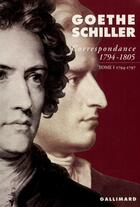 Couverture du livre « Correspondance Goethe et Schiller (1794-1805) t.1 : 1794-1797 » de Johann Wolfgang Von Goethe et Schiller aux éditions Gallimard