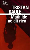 Couverture du livre « Mathilde ne dit rien » de Saule Tristan aux éditions Folio