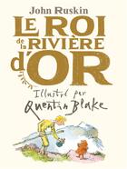 Couverture du livre « Le roi de la rivière d'or » de Quentin Blake et John Ruskin aux éditions Gallimard-jeunesse