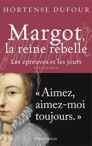 Couverture du livre « La Reine Margot ; la reine rebelle » de Hortense Dufour aux éditions Flammarion