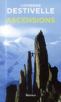 Couverture du livre « Ascensions » de Catherine Destivelle aux éditions Arthaud