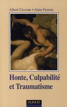 Couverture du livre « Honte, culpabilité et traumatisme » de Albert Ciccone et Alain Ferrant aux éditions Dunod