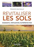 Couverture du livre « Revitaliser les sols : diagnostic, fertilisation, nutriprotection (2e édition) » de Francis Bucaille aux éditions Dunod