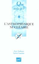 Couverture du livre « L'astrophysique nucléaire (4e édition) » de Sylvie Vauclair et Jean Andouze aux éditions Que Sais-je ?