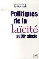 Couverture du livre « Politiques de la laïcité au XX siècle » de Patrick Weil aux éditions Puf