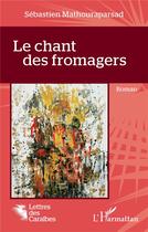 Couverture du livre « Le chant des fromagers » de Sebastien Mathouraparsad aux éditions L'harmattan