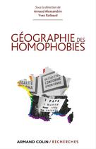 Couverture du livre « Géographie des homophobies » de Arnaud Alessandrin et Yves Raibaud aux éditions Armand Colin